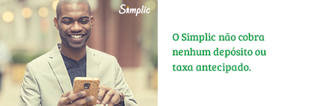 A Simplic não cobra nenhum depósito ou taxa antecipado
